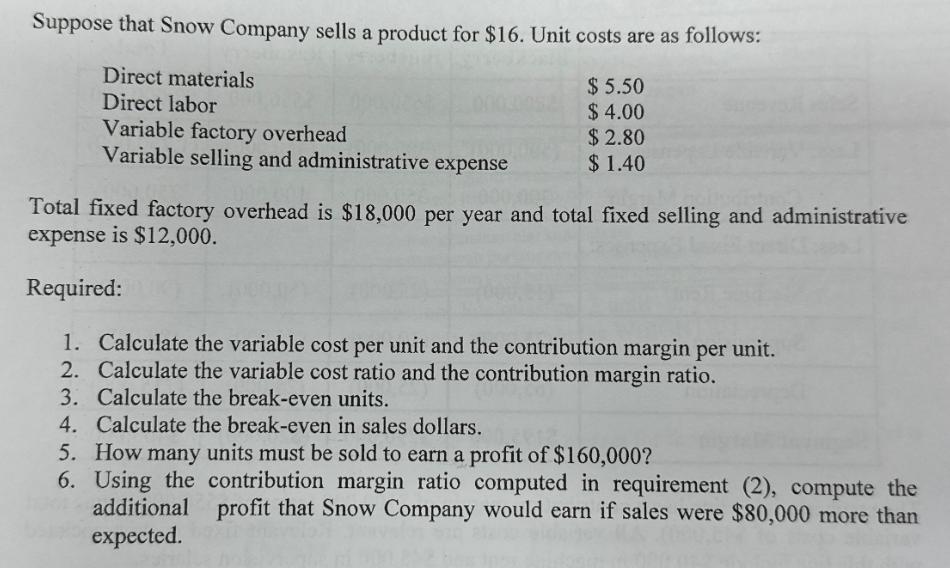 Suppose that Snow Company sells a product for $16. Unit costs are as follows: Direct materials Direct labor