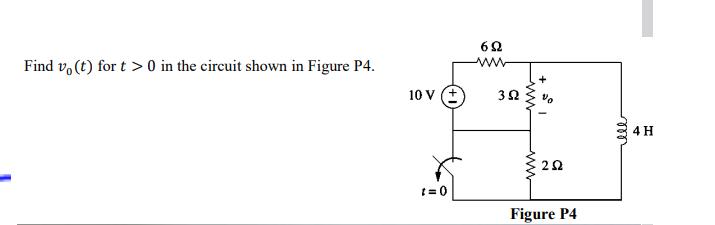 Find vo(t) for t > 0 in the circuit shown in Figure P4. 10 V t=0 692 wwww 352 www. % 202 Figure P4 ell 4 H