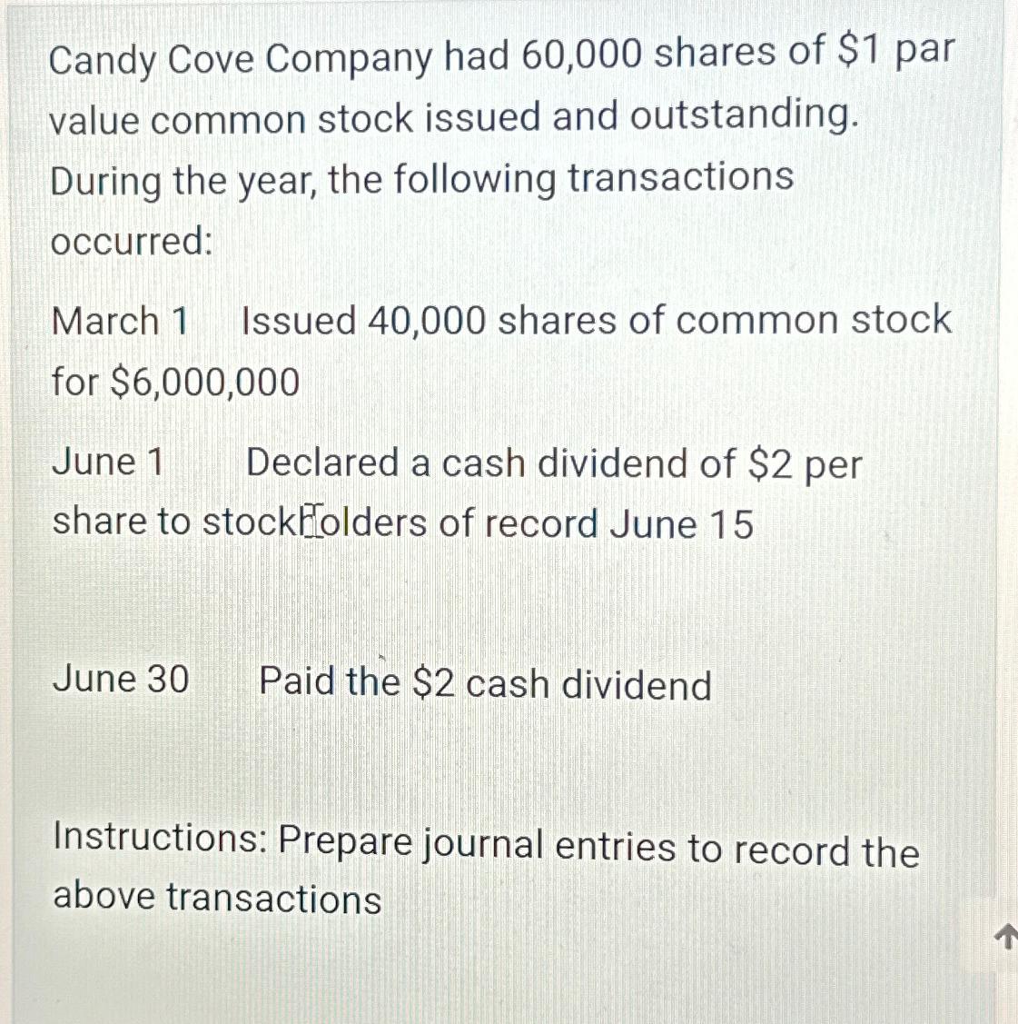 Candy Cove Company had 60,000 shares of $1 par value common stock issued and outstanding. During the year,