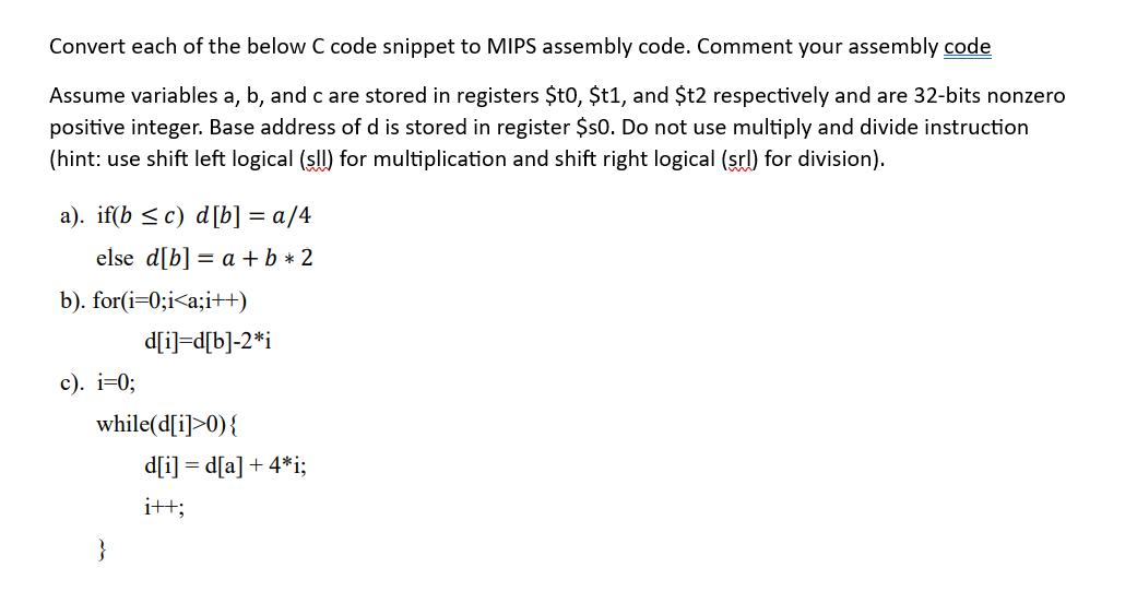 Convert each of the below C code snippet to MIPS assembly code. Comment your assembly code Assume variables