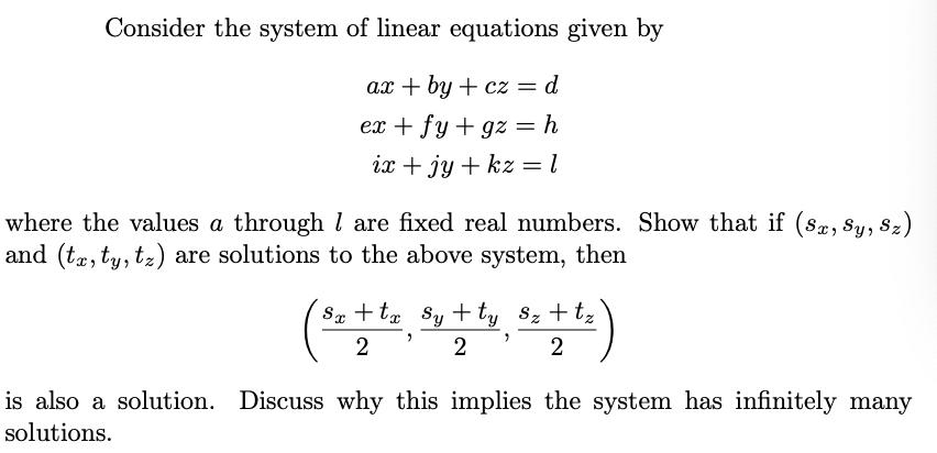 Consider the system of linear equations given by ax+by+cz = d ex + fy+gz = h ix + jy + kz=1 where the values