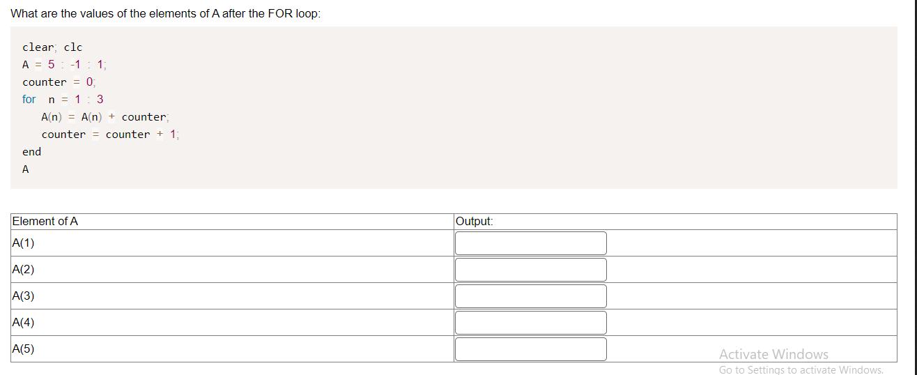 What are the values of the elements of A after the FOR loop: clear, clc A = 5 -1 1; counter = 0; for n = 1 3