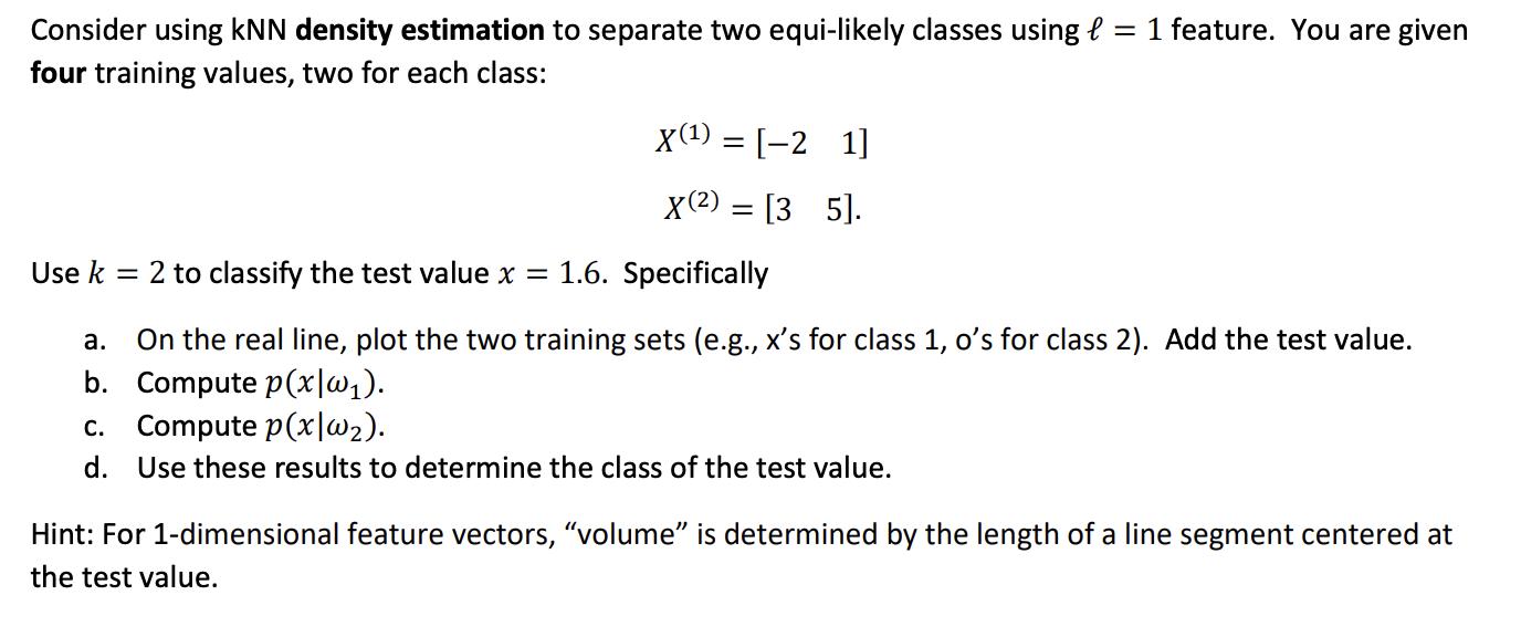 Consider using kNN density estimation to separate two equi-likely classes using l = 1 feature. You are given