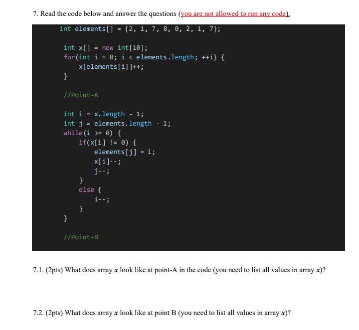 7. Read the code below and answer the questions (you are not allowed to run any code). int elements[] = {2,