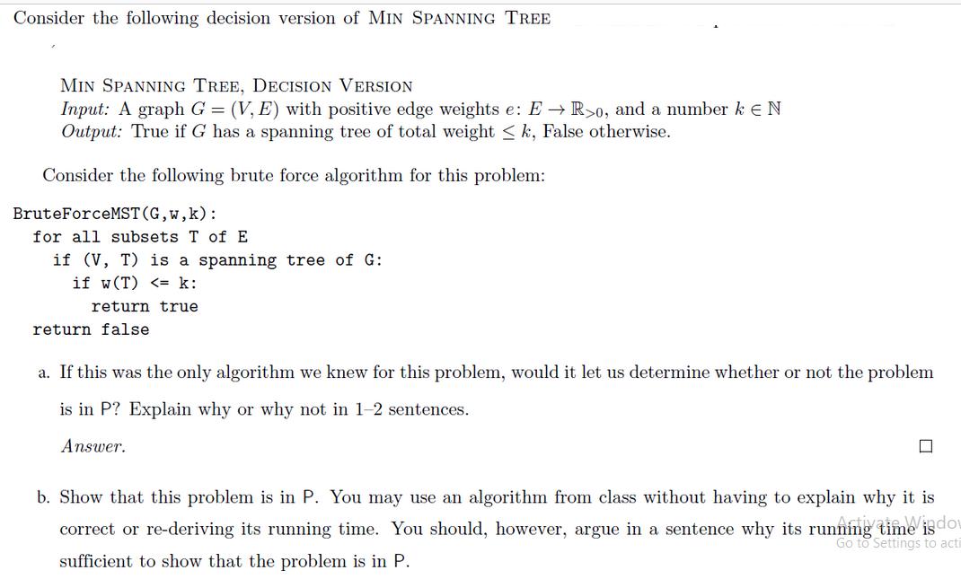 Consider the following decision version of MIN SPANNING TREE MIN SPANNING TREE, DECISION VERSION Input: A