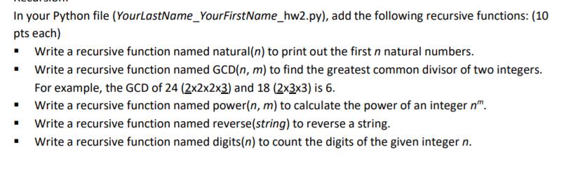In your Python file (YourLastName_Your FirstName_hw2.py), add the following recursive functions: (10 pts