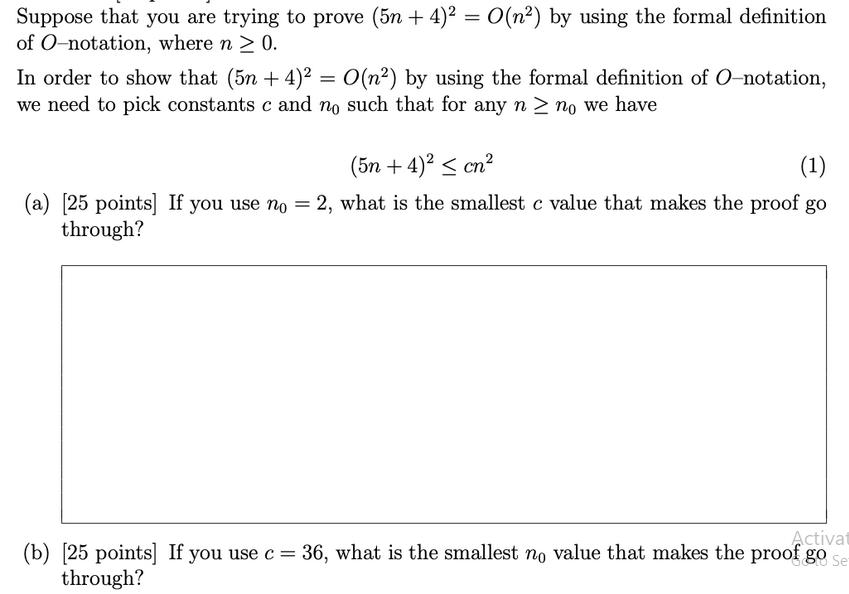 Suppose that you are trying to prove (5n+4) = O(n) by using the formal definition of O-notation, where n > 0.