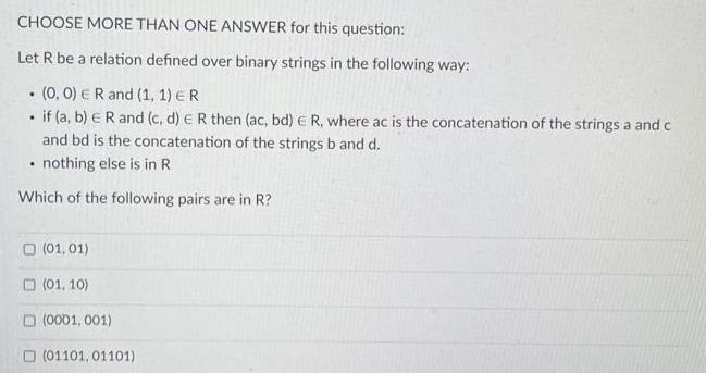 CHOOSE MORE THAN ONE ANSWER for this question: Let R be a relation defined over binary strings in the