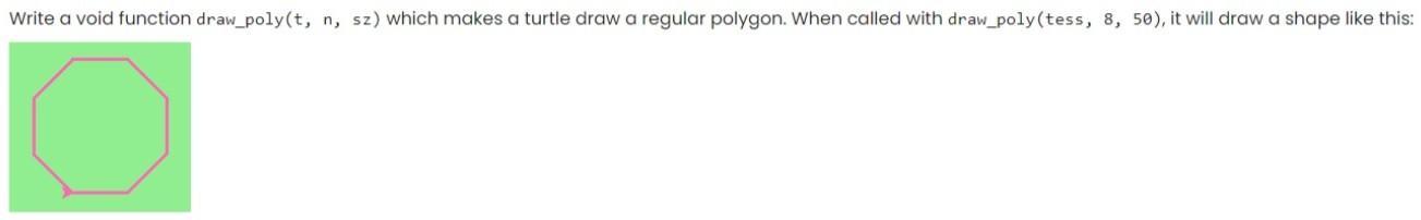 Write a void function draw_poly(t, n, sz) which makes a turtle draw a regular polygon. When called with