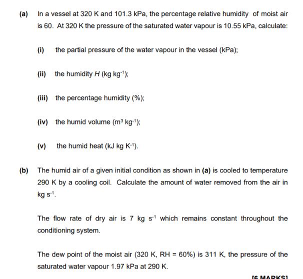 (a) In a vessel at 320 K and 101.3 kPa, the percentage relative humidity of moist air is 60. At 320 K the