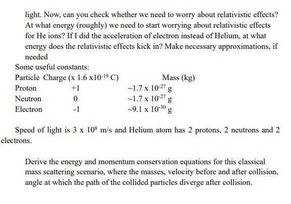 light. Now, can you check whether we need to worry about relativistic effects? At what energy (roughly) we