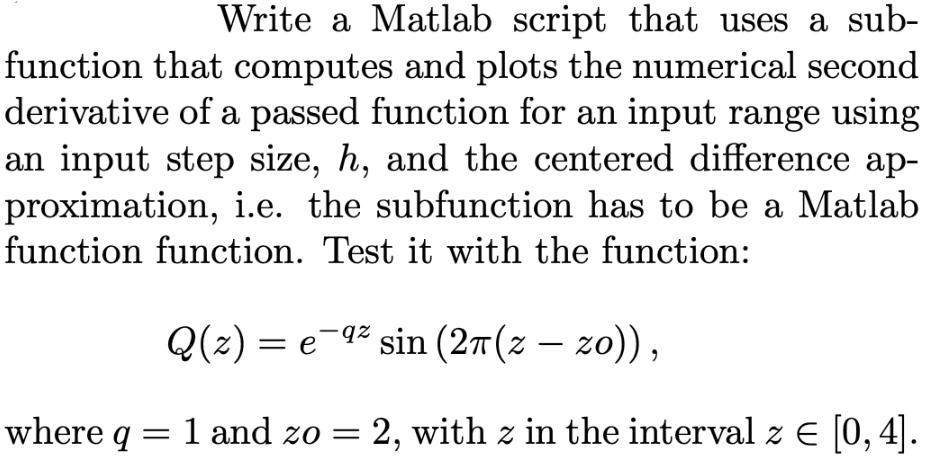 Write a Matlab script that uses a sub- function that computes and plots the numerical second derivative of a