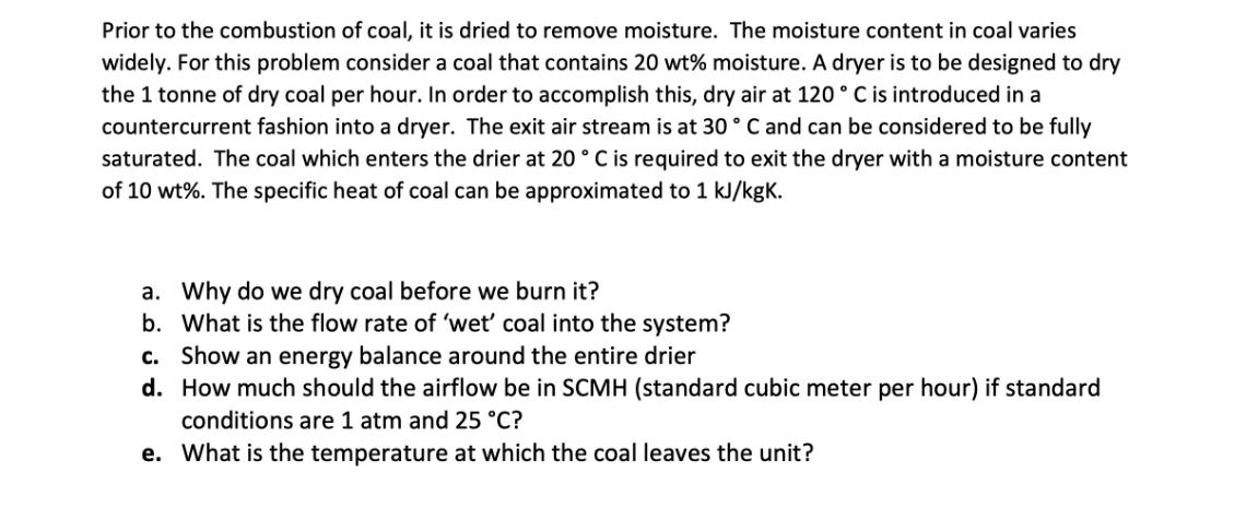 Prior to the combustion of coal, it is dried to remove moisture. The moisture content in coal varies widely.