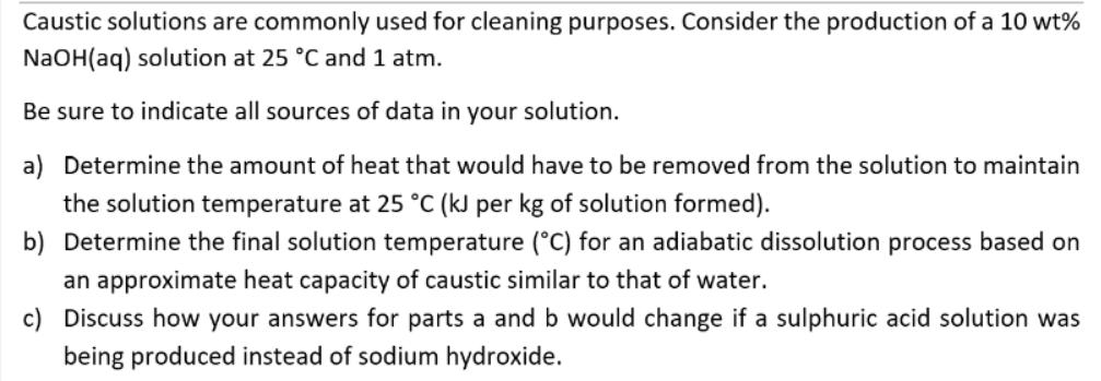 Caustic solutions are commonly used for cleaning purposes. Consider the production of a 10 wt% NaOH(aq)