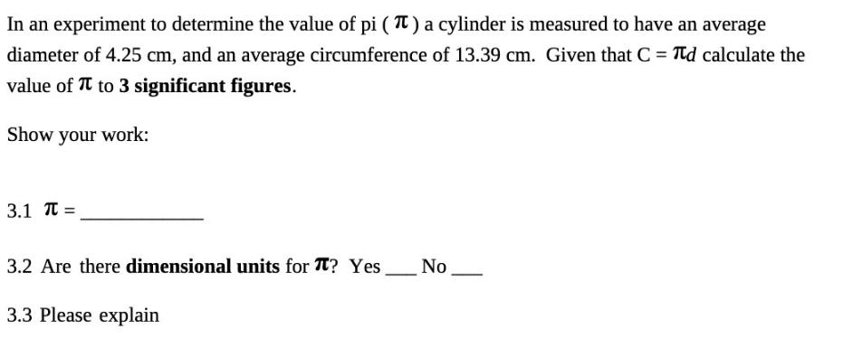 In an experiment to determine the value of pi () a cylinder is measured to have an average diameter of 4.25