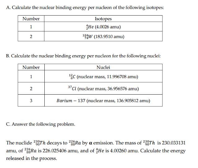 A. Calculate the nuclear binding energy per nucleon of the following isotopes: Isotopes He (4.0026 amu) 194W