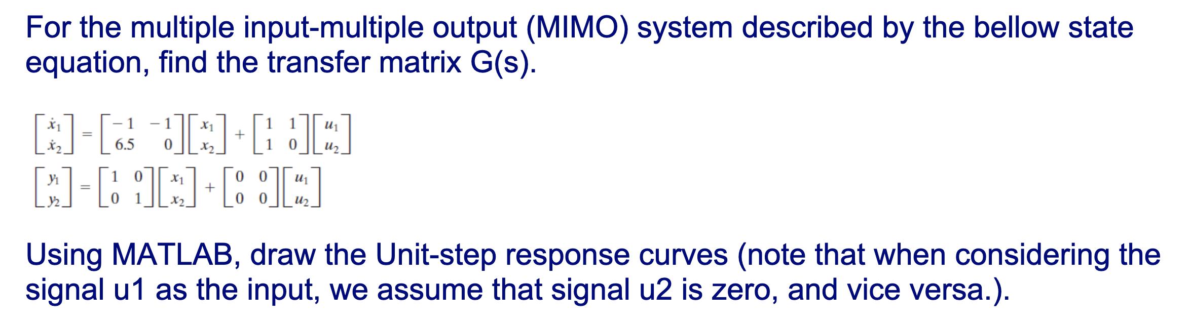 For the multiple input-multiple output (MIMO) system described by the bellow state equation, find the
