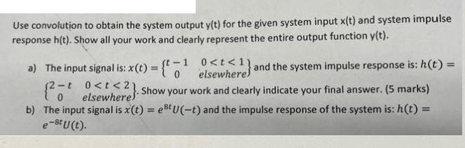 Use convolution to obtain the system output y(t) for the given system input x(t) and system impulse response