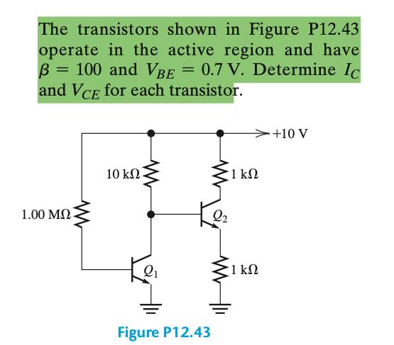 The transistors shown in Figure P12.43 operate in the active region and have B = 100 and VBE = 0.7 V.