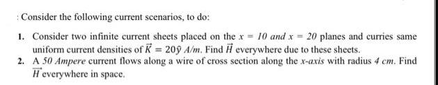 Consider the following current scenarios, to do: 1. Consider two infinite current sheets placed on the x = 10
