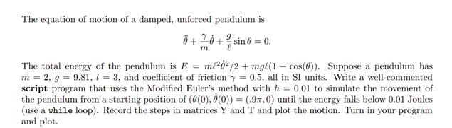 The equation of motion of a damped, unforced pendulum is 0+0+ sin 0 = 0. m The total energy of the pendulum