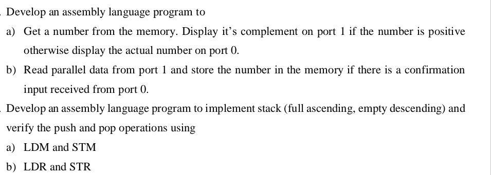 Develop an assembly language program to a) Get a number from the memory. Display it's complement on port 1 if