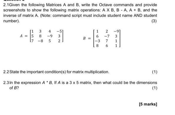 2.1Given the following Matrices A and B, write the Octave commands and provide screenshots to show the