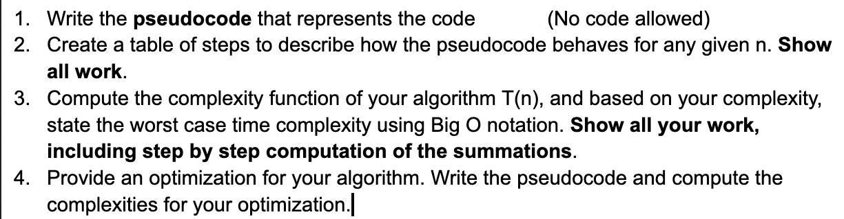 1. Write the pseudocode that represents the code (No code allowed) 2. Create a table of steps to describe how