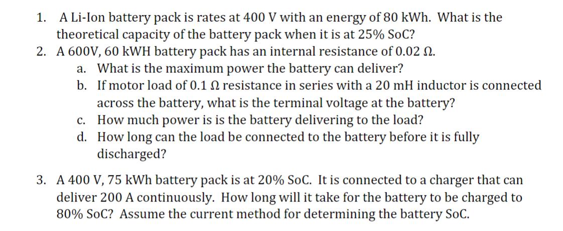 1. A Li-Ion battery pack is rates at 400 V with an energy of 80 kWh. What is the theoretical capacity of the