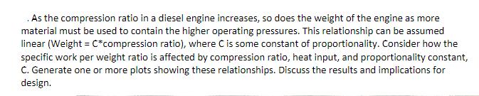 .As the compression ratio in a diesel engine increases, so does the weight of the engine as more material