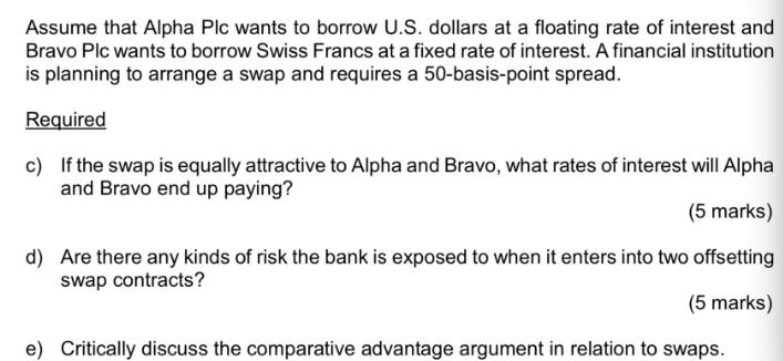 Assume that Alpha Plc wants to borrow U.S. dollars at a floating rate of interest and Bravo Plc wants to
