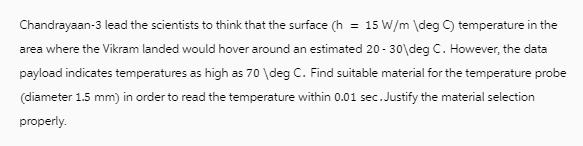Chandrayaan-3 lead the scientists to think that the surface (h = 15 W/m degC) temperature in the area where