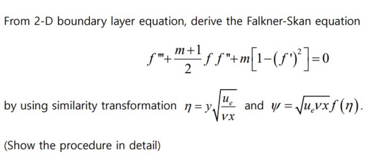 From 2-D boundary layer equation, derive the Falkner-Skan equation f