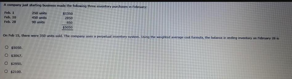 A company just starting business made the following three inventory purchases in February: Feb. 1 250 units