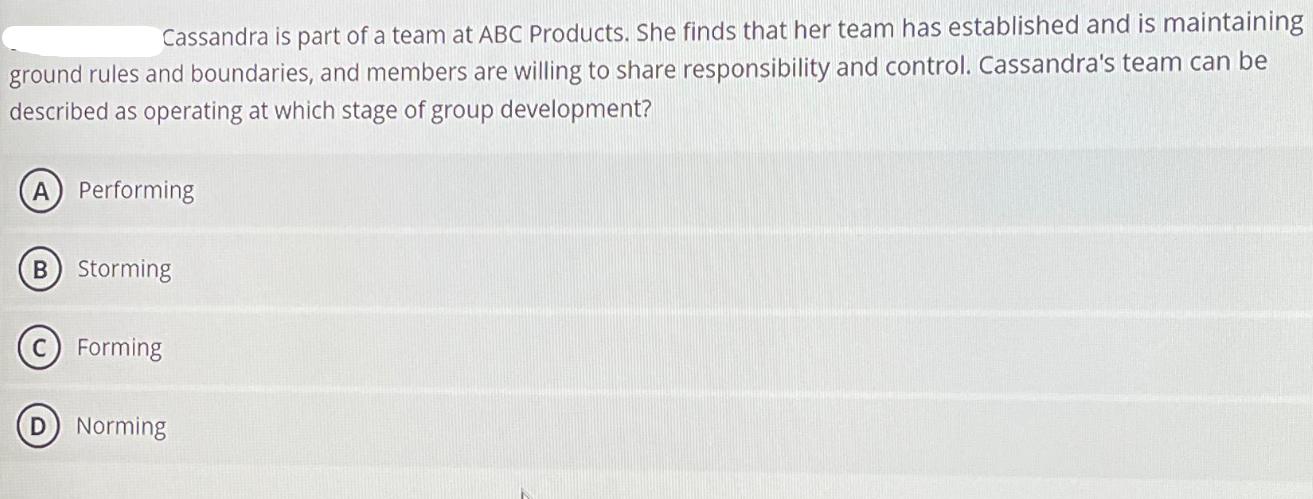 Cassandra is part of a team at ABC Products. She finds that her team has established and is maintaining