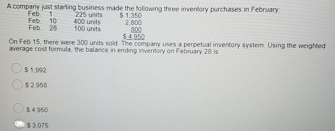 A company just starting business made the following three inventory purchases in February: 1 225 units $
