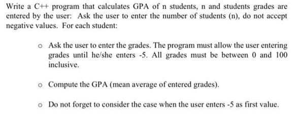 Write a C++ program that calculates GPA of n students, n and students grades are entered by the user: Ask the