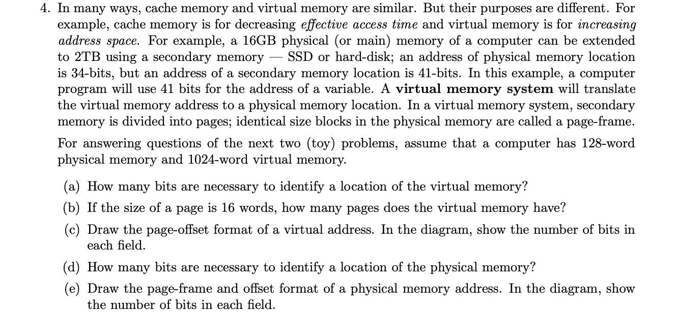 4. In many ways, cache memory and virtual memory are similar. But their purposes are different. For example,