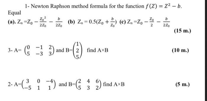 1- Newton Raphson method formula for the function f(Z) = Z-b. Equal (a). Zn-Zo - 20 2%o - b 2Zo (b) Z =