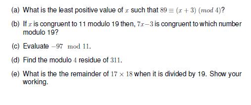 (a) What is the least positive value of such that 89 = (1 + 3) (mod 4)? (b) If I is congruent to 11 modulo 19