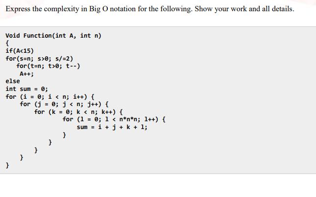 Express the complexity in Big O notation for the following. Show your work and all details. Void Function(int