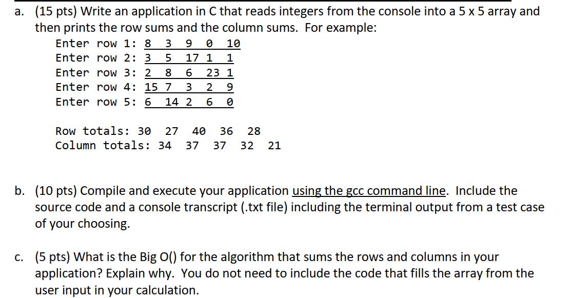 a. (15 pts) Write an application in C that reads integers from the console into a 5 x 5 array and then prints