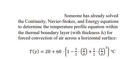 Someone has already solved the Continuity, Navier-Stokes, and Energy equations to determine the temperature