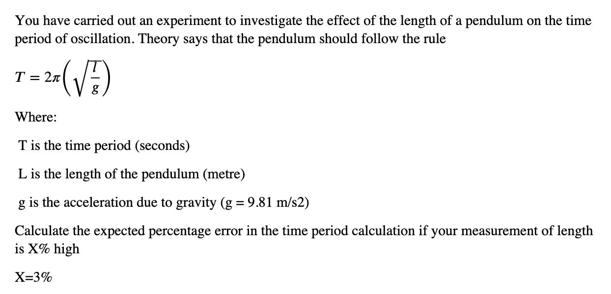 You have carried out an experiment to investigate the effect of the length of a pendulum on the time period