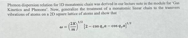 Phonon dispersion relation for ID monatomic chain was derived in our lecture note in the module for 