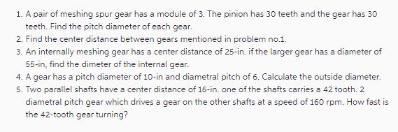 1. A pair of meshing spur gear has a module of 3. The pinion has 30 teeth and the gear has 30 teeth. Find the