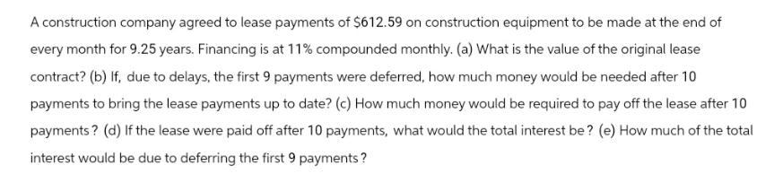 A construction company agreed to lease payments of $612.59 on construction equipment to be made at the end of