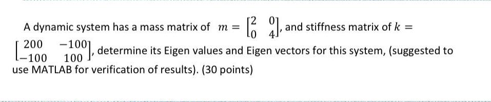 [9]. 100], determine its Eigen values and Eigen vectors for this system, (suggested to A dynamic system has a