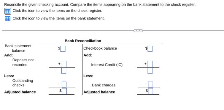 Reconcile the given checking account. Compare the items appearing on the bank statement to the check