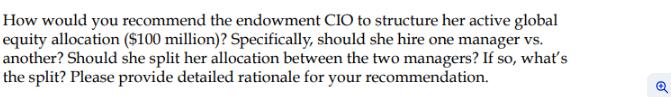 How would you recommend the endowment CIO to structure her active global equity allocation ($100 million)?